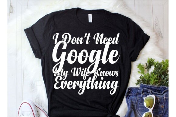 I Don t Need Google My Wife Knows Everyt