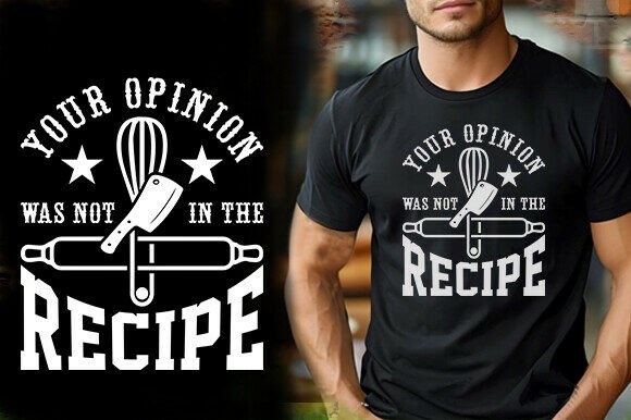 Your Opinion Was Not in the Recipe Tshirt